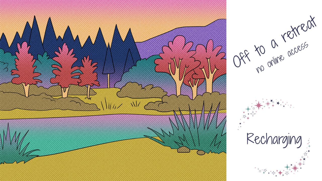 Postcard style graphic showing a sketch of a river and a meadow in the front, and a forest and mountain in the background. Words written to the side Off to a retreat, no online access, recharching.